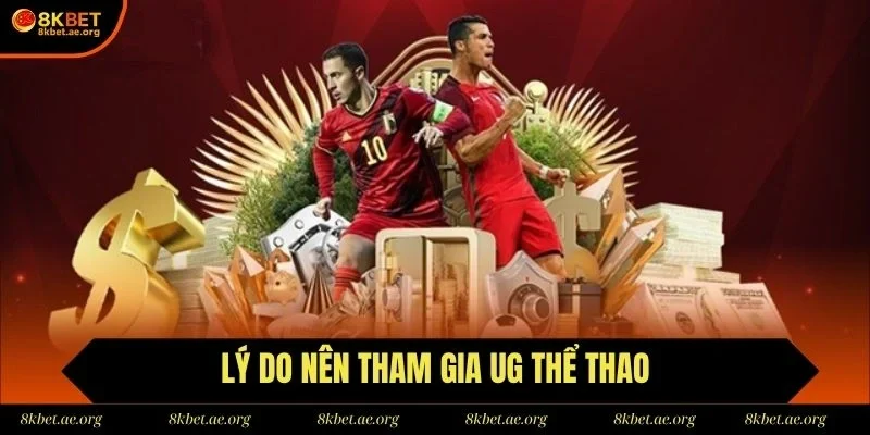 Sảnh cược thể thao UG sở hữu vô vàn ưu điểm vượt trội